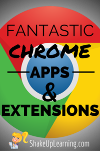 Fantastic Chrome Apps and Extensions for Teachers and Students