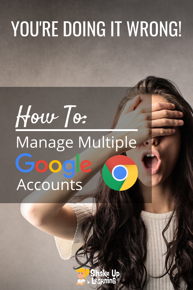 You're Doing it Wrong! How to Manage Multiple Google Accounts