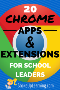 Chrome Apps and Extensions for School Leaders | www.ShakeUpLearning.com | #gafe #googleedu