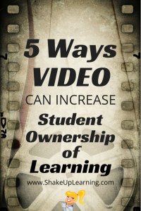 5 Ways Video Can Increase Student Ownership of Learning from Shake Up Learning | #flippedlearning #edtech #edchat
