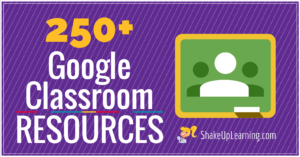 250+ Google Classroom Tips, Tutorials and Resources