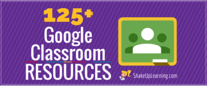125+ Google Classroom Tips, Tutorials and Resources