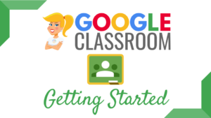 Getting Started with Google Classroom