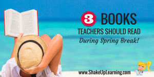 3 Books Teachers Should Read During Spring Break