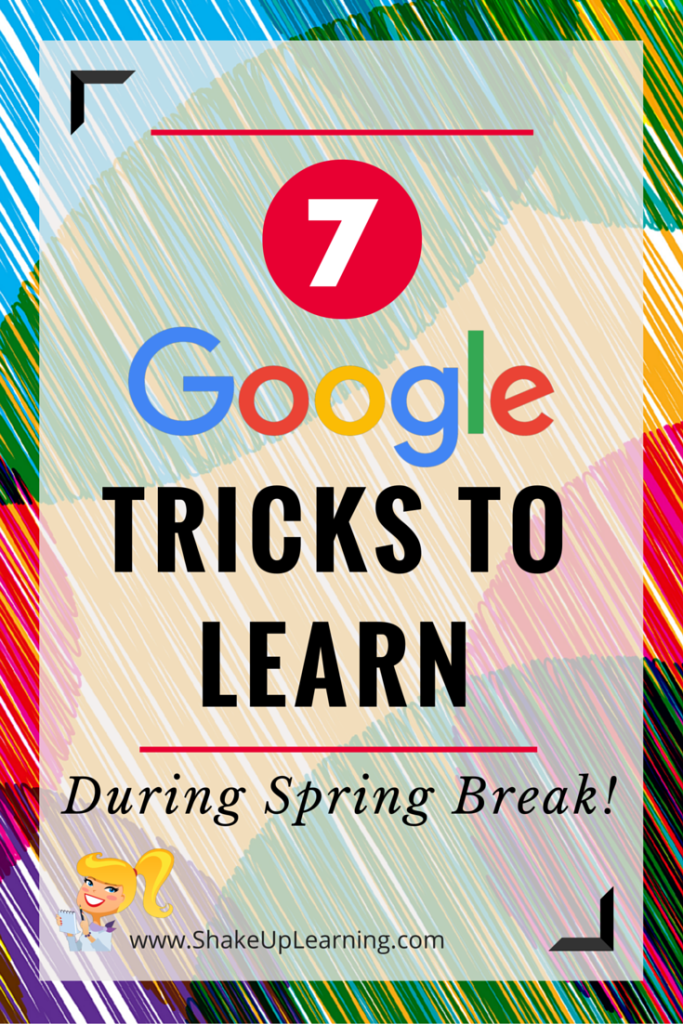 7 Google Tricks to Learn During Spring Break! Shake Up Learning