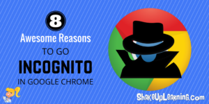 8 Awesome Reasons to Go Incognito in Google Chrome