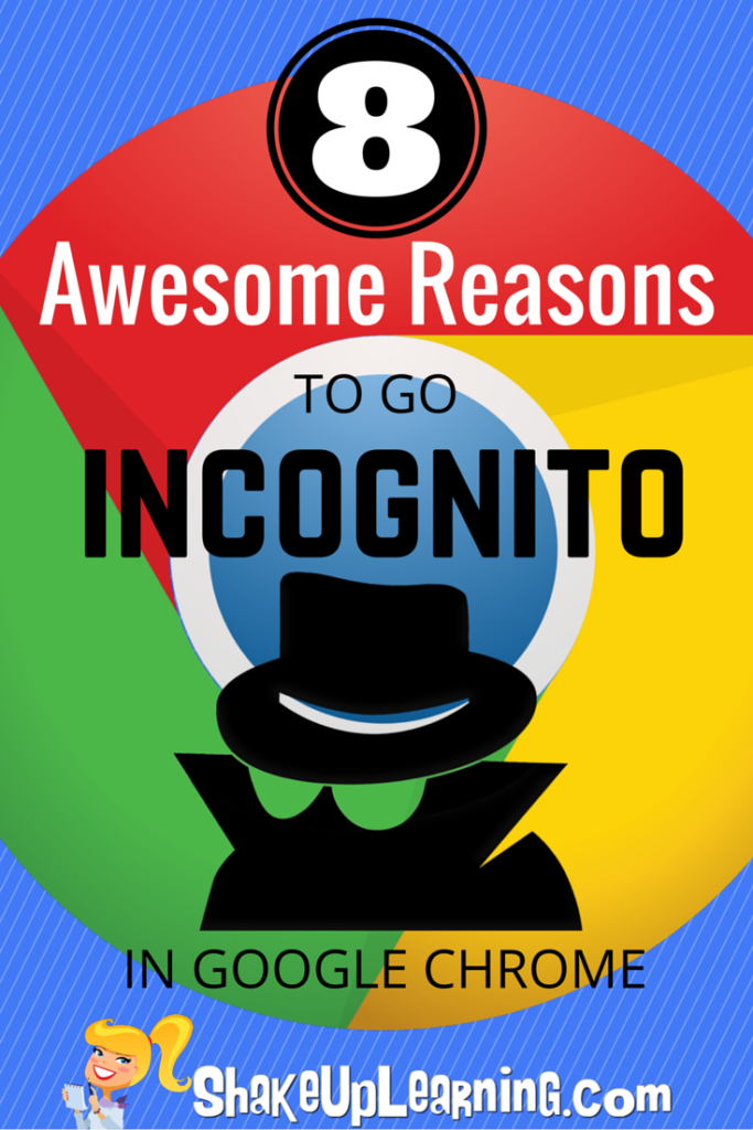 8 Awesome Reasons to Go Incognito in Google Chrome | Shake Up Learning