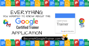 Everything You Wanted to Know About the Google Certified Trainer Application