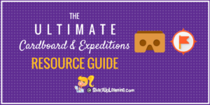 The Ultimate Google Cardboard and Expeditions Resource Guide