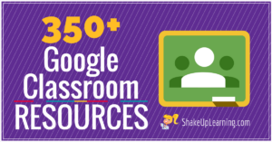 350+ Google Classroom Tips, Tutorials and Resources