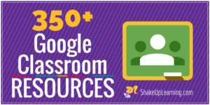 350+ Google Classroom Tips, Tutorials and Resources