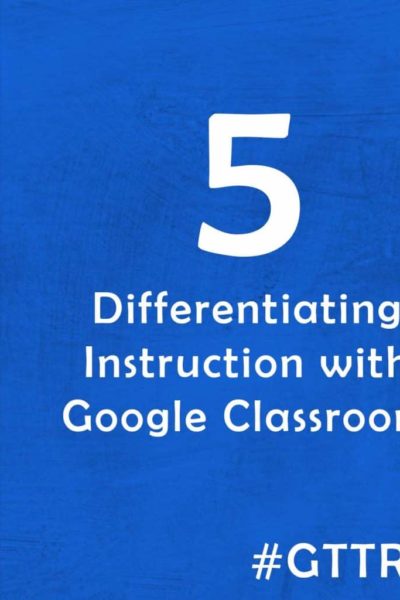 Differentiation with Google Classroom | Episode 5 of The Google Teacher Tribe Podcast