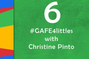 #GAFE4Littles with Christine Pinto | Episode 6 of The Google Teacher Tribe Podcast