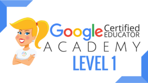 Google Certified Educator Academy Level 1