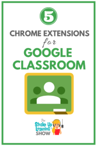 5 Chrome Extensions that Make Google Classroom Even More Awesome!