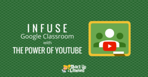 How to Infuse Google Classroom with the Power of YouTube