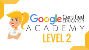 Google Certified Educator Academy Level 2