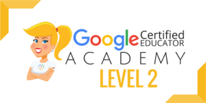 Google Certified Educator Academy Level 2