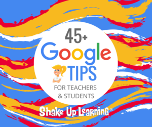 45+ Google Tips for Teachers and Students