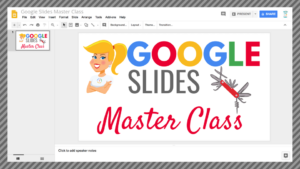 Google Slides Master Class