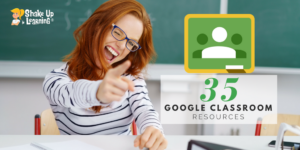 35 Google Classroom Resources That Will Make Your Day