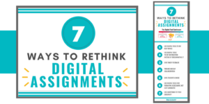 7 Ways to Rethink Digital Assignments