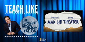 Teach Like The Tonight Show: Mad Lib Theater