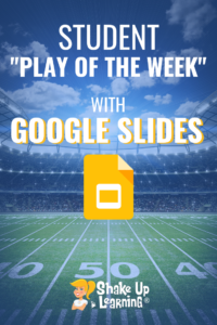 Student Play of the Week with Google Slides