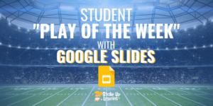 Student "Play of the Week" with Google Slides