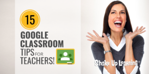 15 Google Classroom Tips for Teachers
