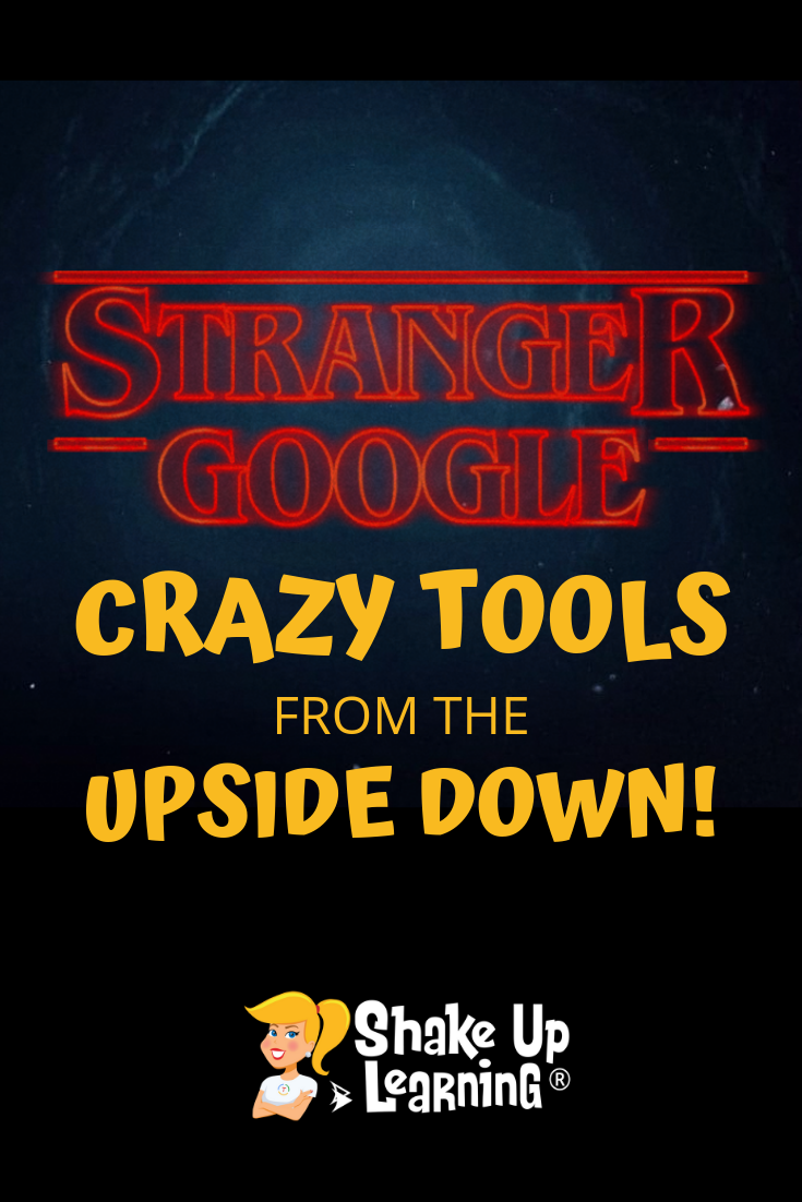 Stranger Google Crazy Tools From The Upside Down Shake Up Learning