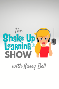 The Shake Up Learning Show Podcast with Kasey Bell