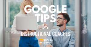 Google Tips for Instructional Coaches and Tech Coaches