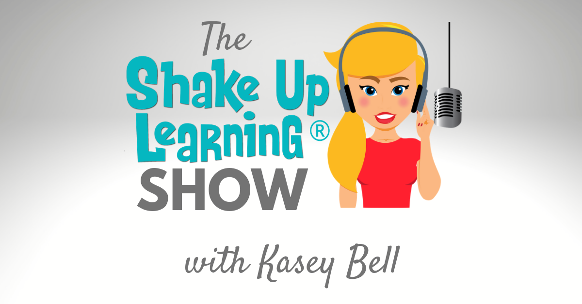 The Shake Up Learning Show with Kasey Bell