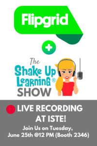 LIVE Recording of The Shake Up Learning Show with Flipgrid at #ISTE19!