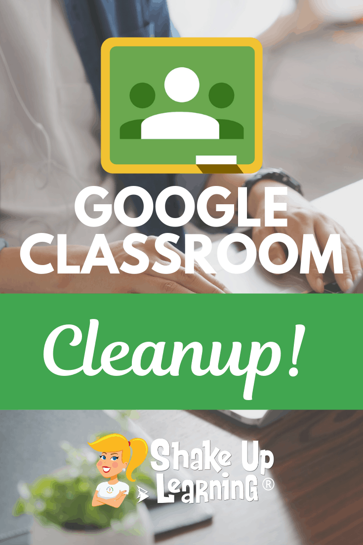 Google Classroom Cleanup Tips for the End of the Year