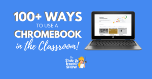 100+ Ways to Use a Chromebook in the Classroom