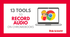13 Tools to Record Audio on Chromebooks and Other Devices