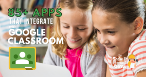 85+ Awesome Apps that Integrate with Google Classroom