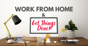 How to Work From Home and Get Things Done!