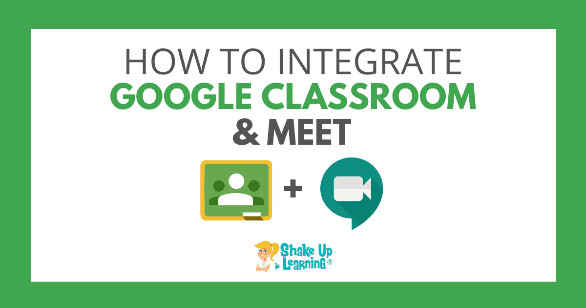 How To Integrate Google Classroom With Google Meet Shake Up Learning