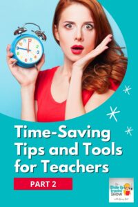 Time-Saving Tips and Tools for Teachers (Part 2)