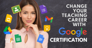Change your Teaching Career with Google Certifications