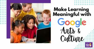 Make Learning Meaningful with Google Arts and Culture - SULS0174