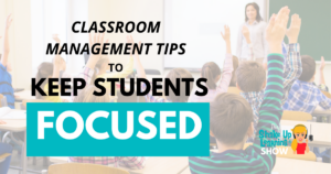 10+ Classroom Management Tips to Keep Kids Focused