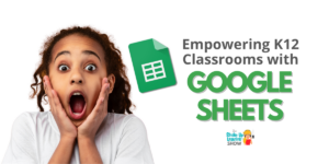 Empowering K12 Classrooms with Google Sheets
