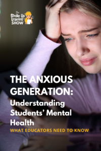 The Anxious Generation: Understanding Students’ Mental Health
