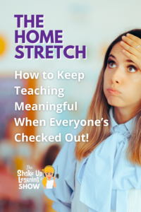 The Home Stretch – How to Keep Teaching Meaningful When Everyone’s Checked Out